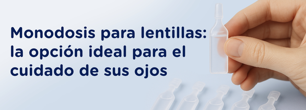Monodosis para lentillas: la opción ideal para el cuidado de sus ojos