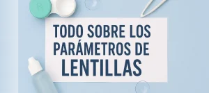 Todo sobre los parámetros de lentillas