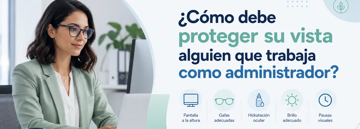 ¿Cómo debe proteger su vista alguien que trabaja como administrador?