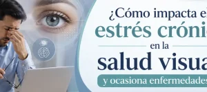 ¿Cómo impacta el estrés crónico en la salud visual y ocasiona enfermedades?